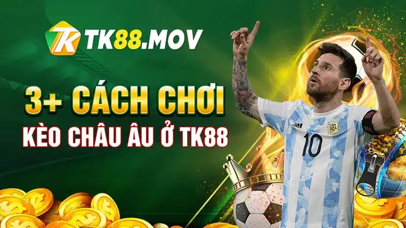 3 Cách chơi kèo châu Âu tại TK88