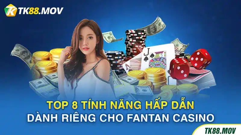 8 tính năng hấp dẫn của Fantan Casino