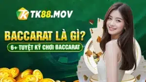 Baccarat là gì? 6 tuyệt kỹ chơi baccarat tại TK88