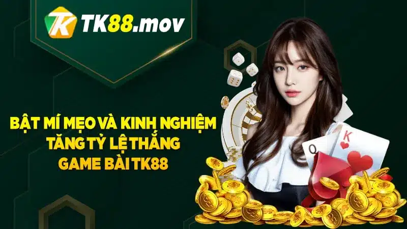 Mẹo và kinh nghiệm gia tăng tỷ lệ thắng khi chơi game bài TK88