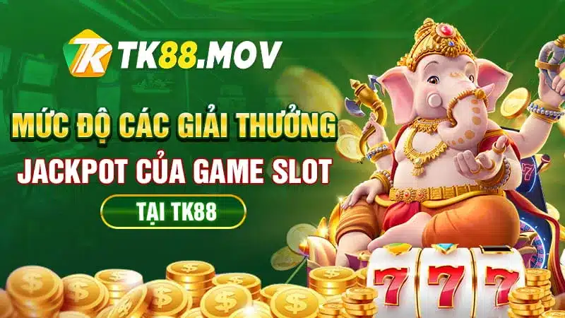 Các giải Jackpot từng sảnh game slot tại TK88