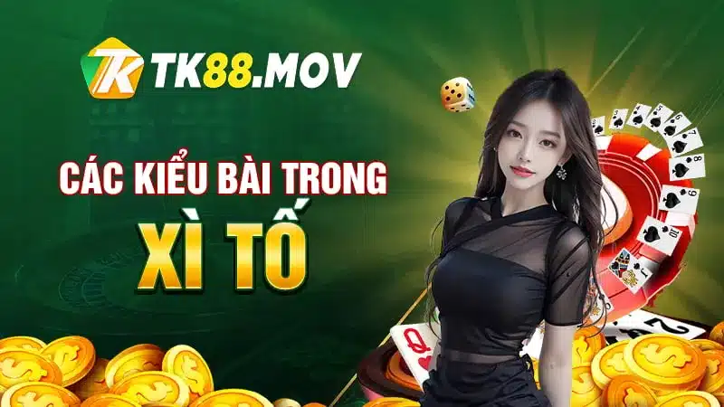 Các kiểu bài trong xì tố TK88