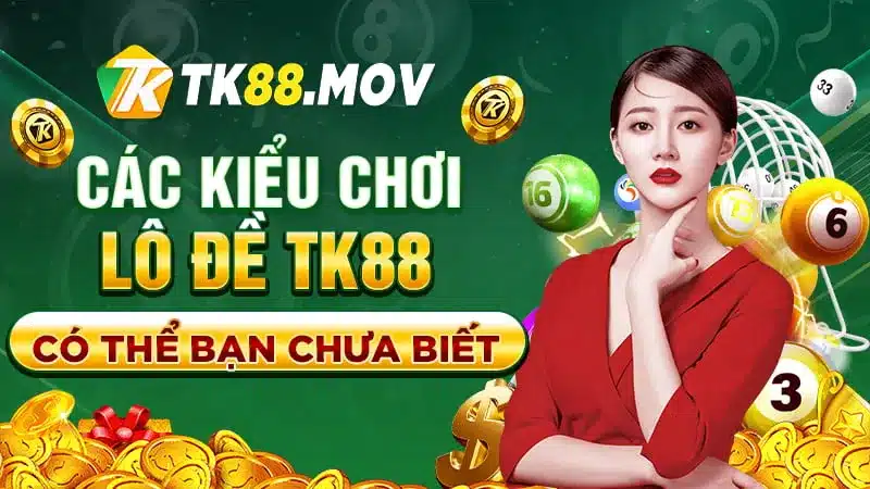 Các kiểu chơi lô đề online tại TK88