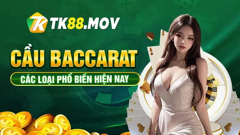 Các loại cầu phổ biến trong Baccarat online