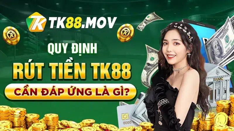 Các quy định trong việc rút tiền TK88 bạn phải biết