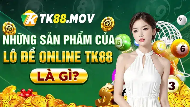 Các sản phẩm của lô đề online TK88