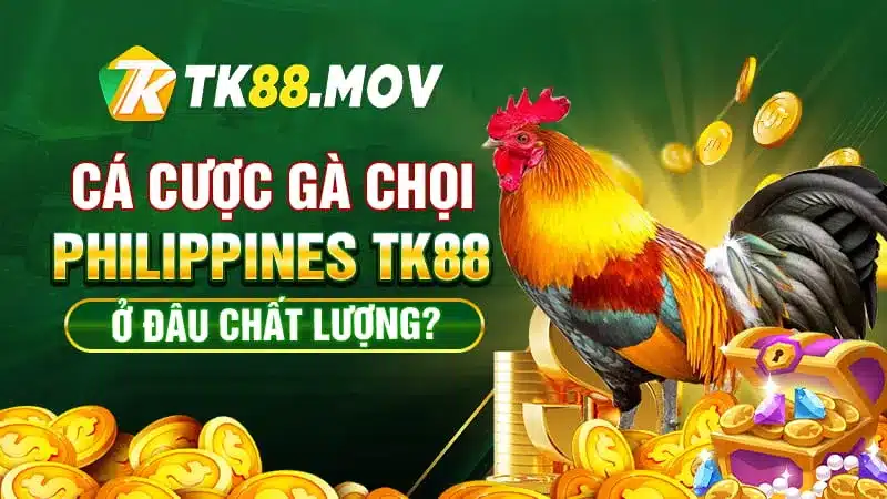 Các sảnh cá cược gà chọi Philippines TK88 chất lượng