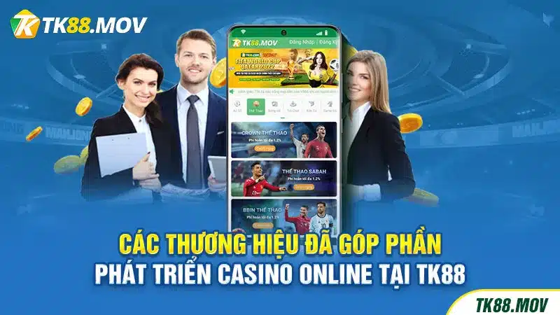 Điểm danh các thương hiệu đã góp phần phát triển Casino online TK88