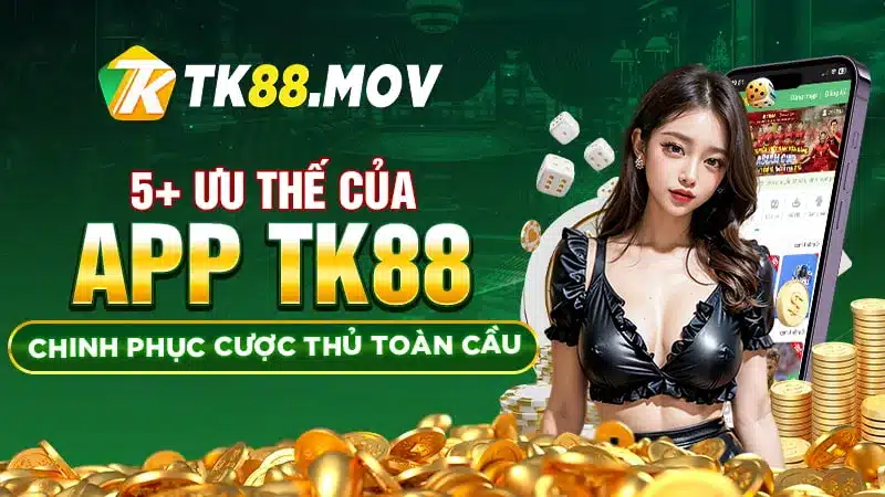 Các ưu điểm của App TK88