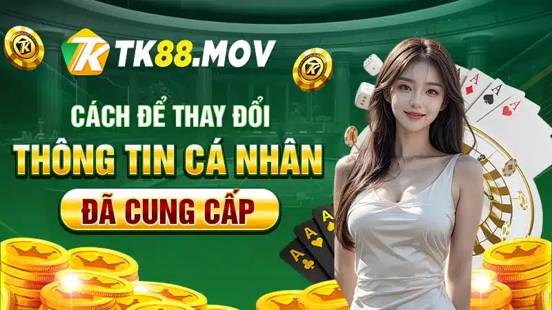 Hướng dẫn cách thay đổi thông tin cá nhân đã cung cấp