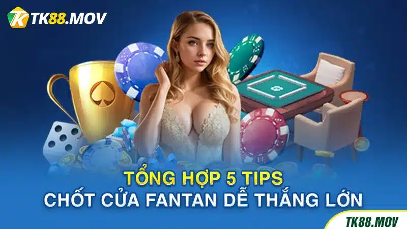 Chia sẻ 5 tips chốt của Fantan dễ thắng lớn