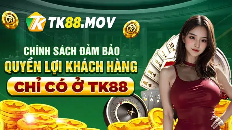 Chính sách đảm bảo quyền lợi khách hàng của TK88