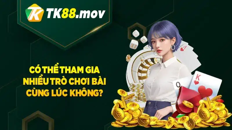 Có thể tham gia nhiều trò chơi game bài cùng lúc không?