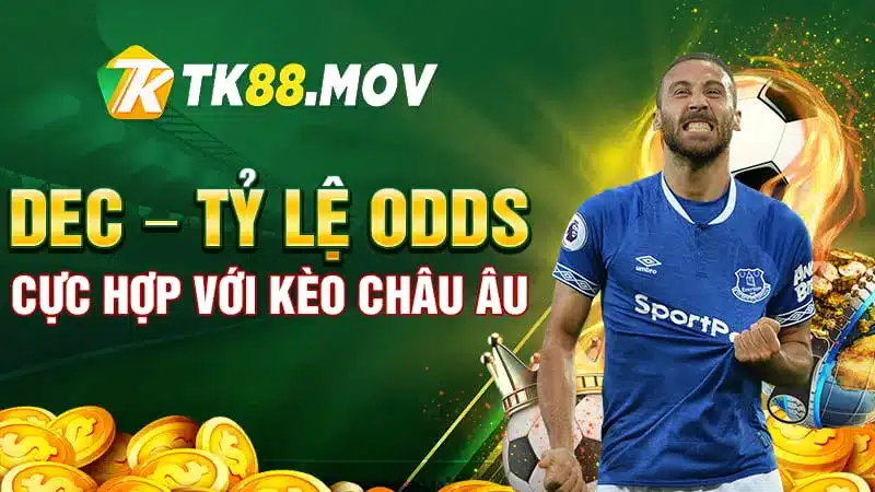 DEC - Tỷ lệ ODDS cực hợp với kèo châu Âu