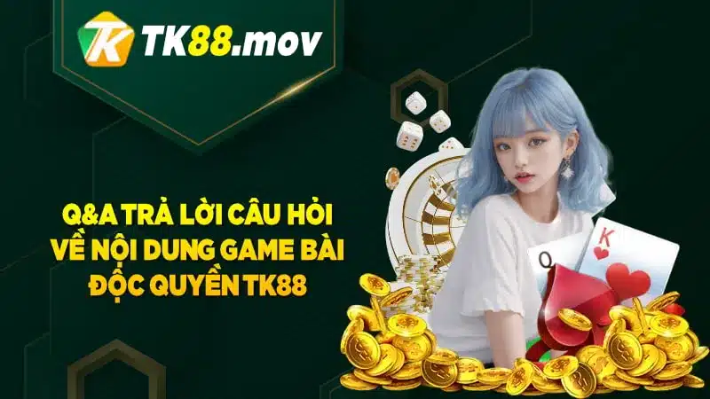 Giải đáp các thắc mắc của hội viên về game bài TK88