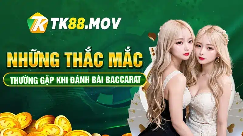 Giải đáp các thắc mắc của hội viên khi chơi Baccarat tại TK88