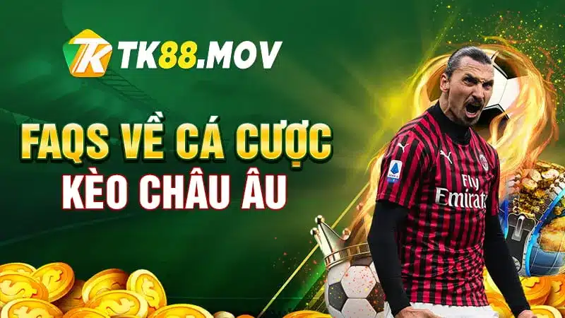 Giải đáp các thắc mắc về kèo châu Âu tại TK88