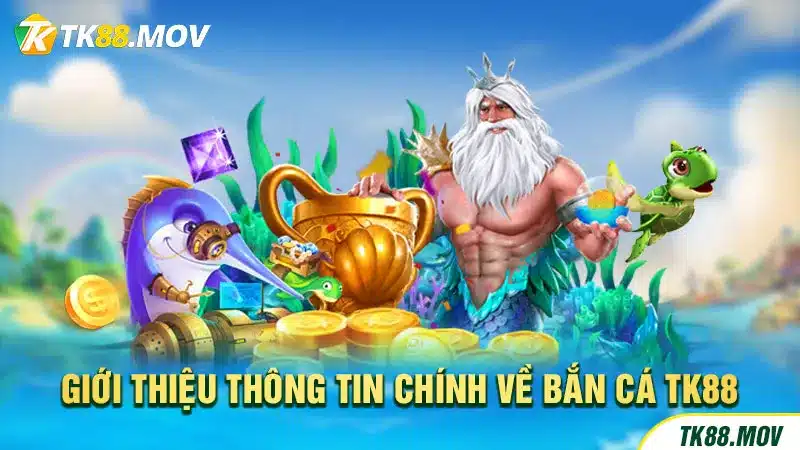 Giới thiệu chuyên mục bắn cá TK88