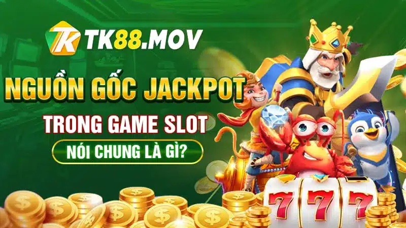 Giới thiệu nguồn gốc Jacpot trong game Slot