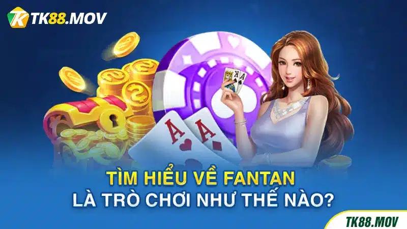 Giới thiệu tựa game Fantan TK88