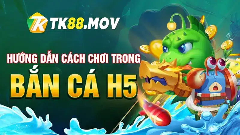 Hướng dẫn cách chơi game bắn cá H5