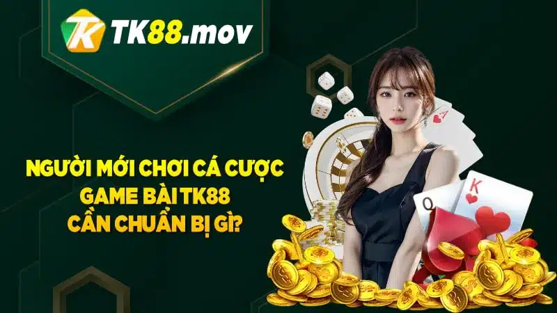 Hướng dẫn người mới tham gia chơi game bài TK88