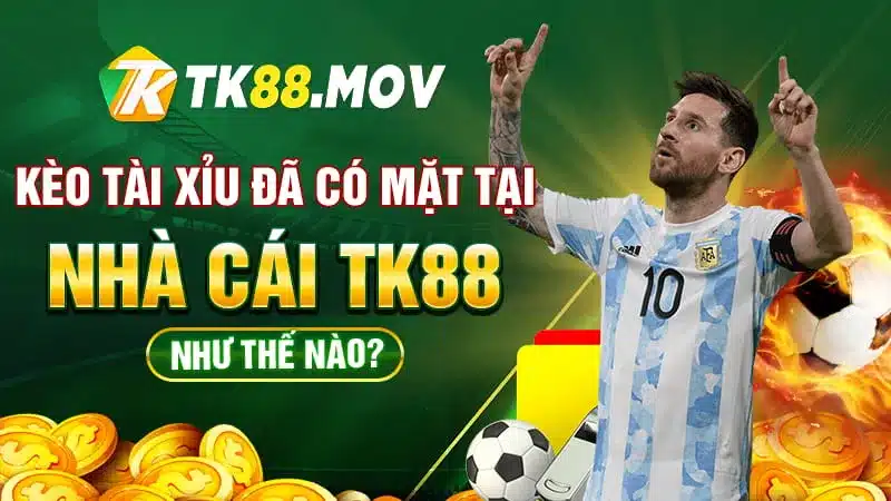 Giới thiệu kèo tài xỉu TK88