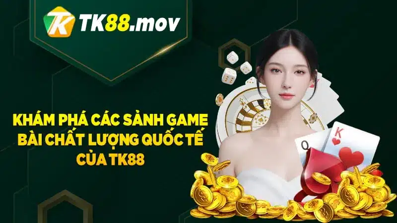 Khám phá các sảnh game bài chất lượng tại TK88