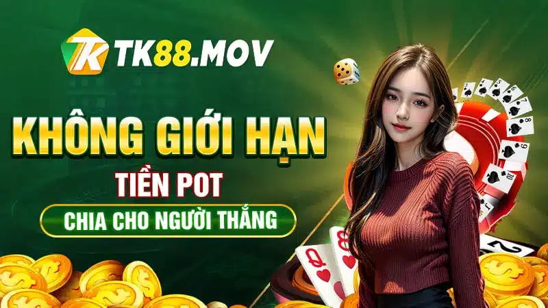 Không giới hạn tiền POT trong xì tố TK88