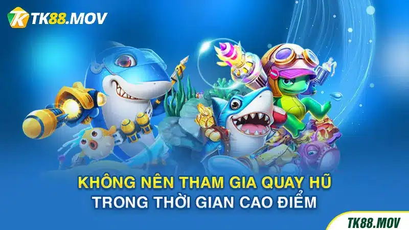 Không nên quay hũ vào thời gian cao điểm