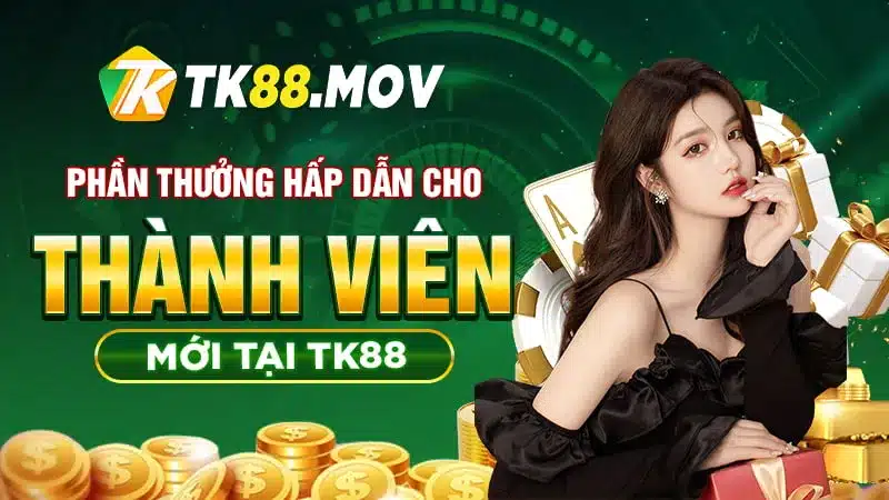 Khuyến mãi dành cho thành viên mới tại TK88