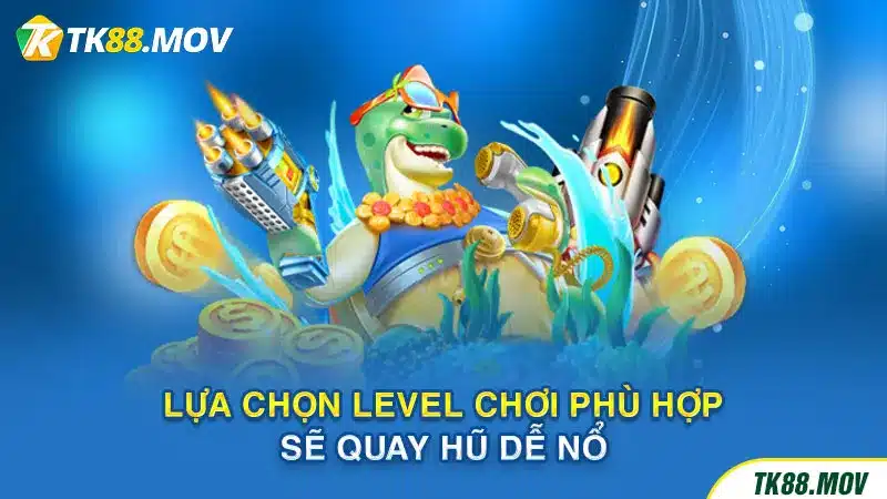 Lựa chọn level chơi phù hợp sẽ quay hũ dễ nổ