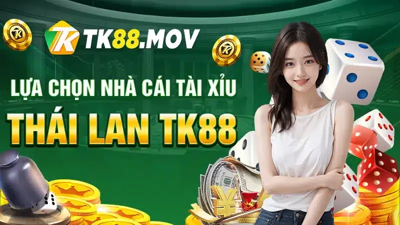 Lựa chọn nhà cái Tài xỉu Thái Lan TK88