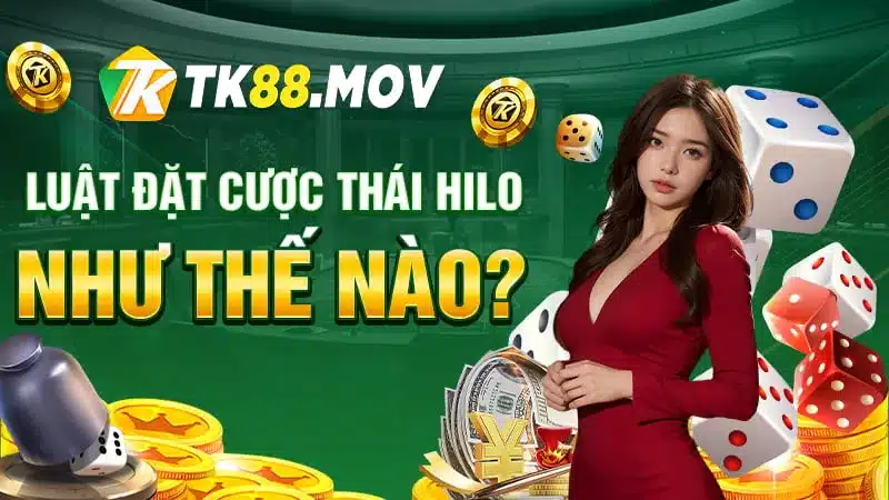 Luật đặt cược Thai Hilo TK88