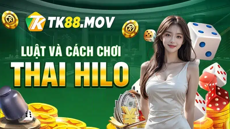 Luật chơi và cách chơi Thai Hilo TK88