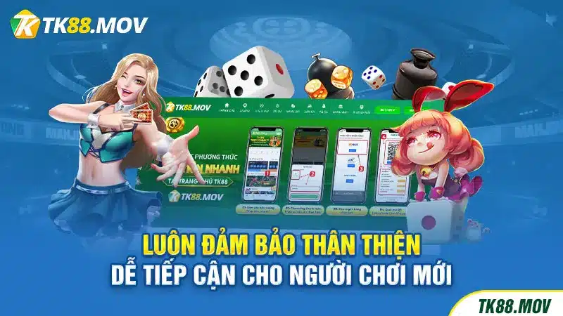 Luôn đảm bảo thân thiên, dễ tiếp cận người chơi