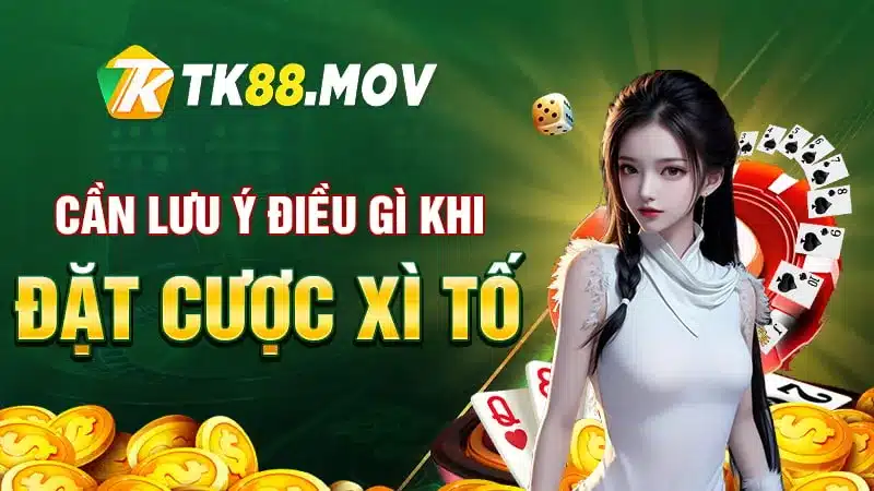 Lưu ý cần nắm khi đặt cược xì tố TK88