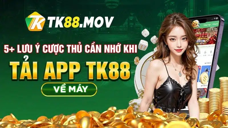 Các lưu ý khi tải App TK88