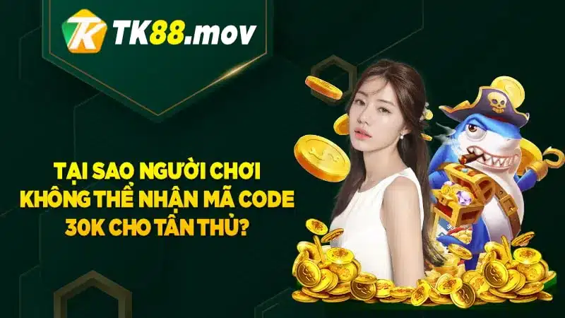 Các lý do người chơi không nhận được code tân thủ TK88