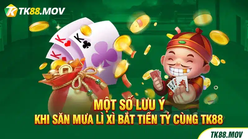 Một số lưu ý khi tham gia khuyến mãi Mưa lì xì TK88