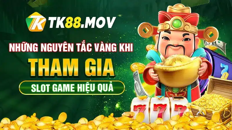 Những nguyên tắc vàng để chơi slot game TK88 hiệu quả