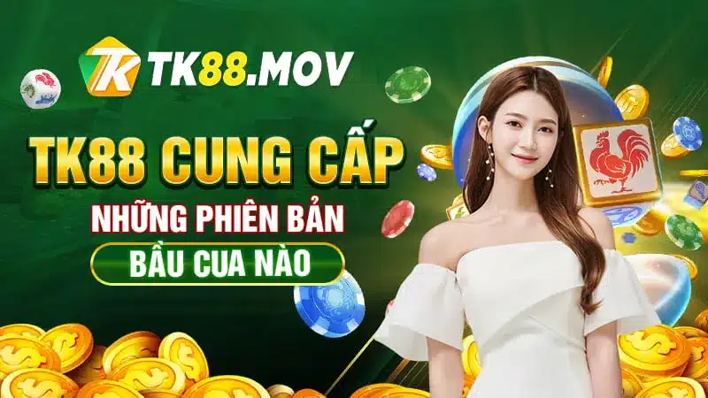 Những phiên bản bầu cua online tại TK88