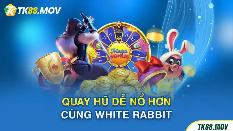 Quay hũ dễ nổ cùng White Rabbit