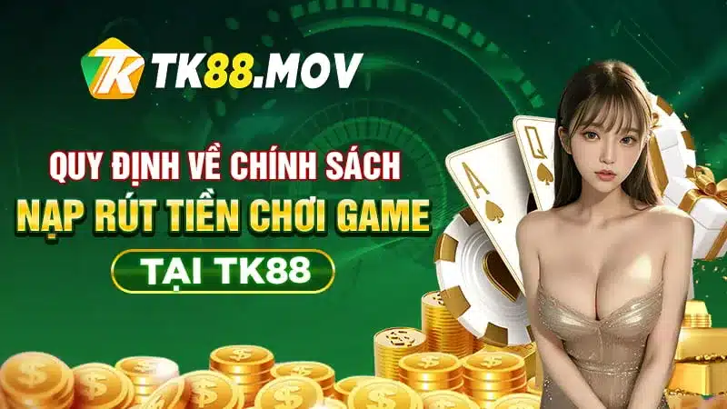 Quy định về chính sách nạp rút tiền tại TK88