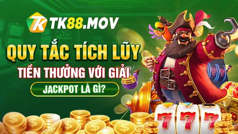 Các quy tắc tích lũy tiền thưởng Jackpot