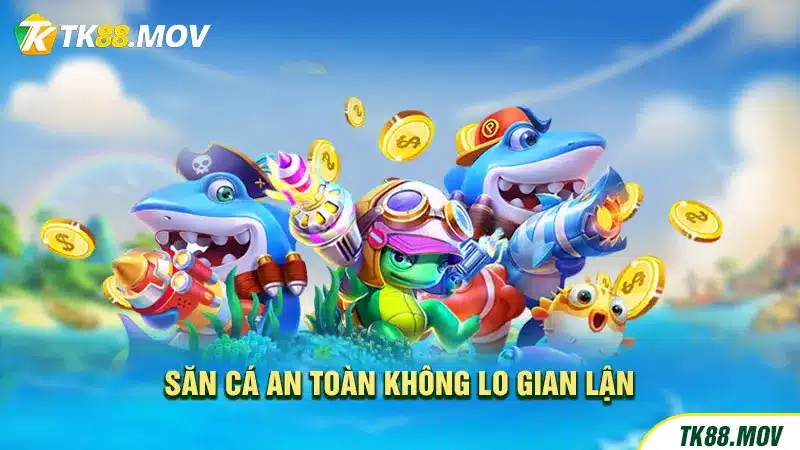 Sân chơi bắn cá TK88 an toàn, minh bạch