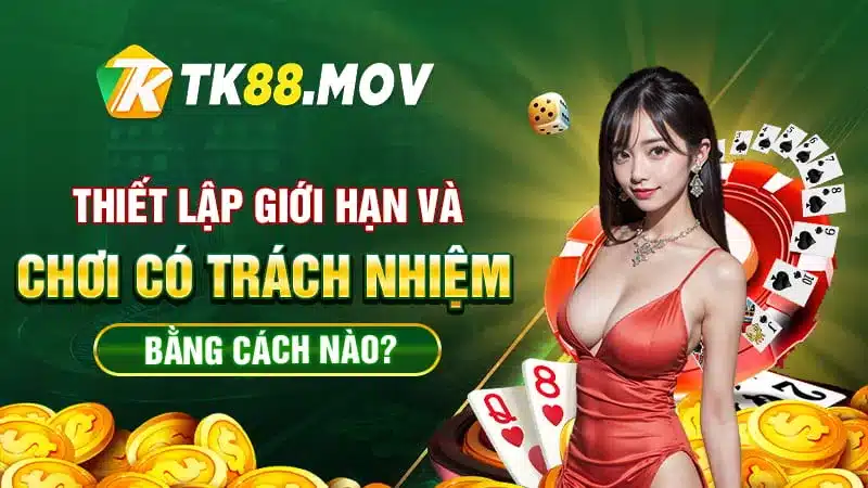 Cách để thiết lập giới hạn và chơi có trách nhiệm