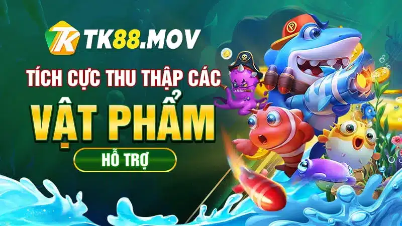 Tích cực thu thập các vậy phẩm hỗ trợ trong game