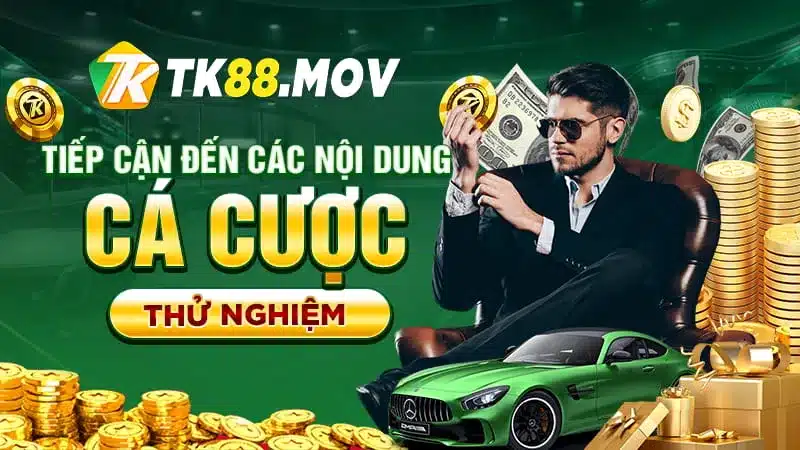 Được tiếp cận đến các nội dung cá cược thử nghiệm của TK88