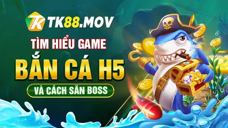 Tìm hiểu về game bắn cá H5